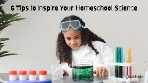 6 Tips to Inspire Your Homeschool Science