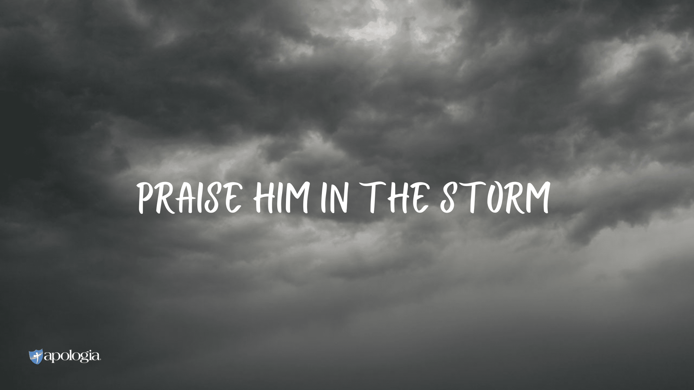 Praise Him in the Storm