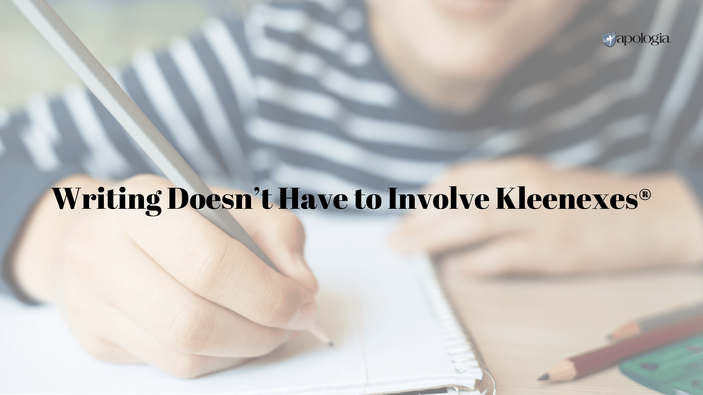 Writing Doesn’t Have to Involve Kleenexes®