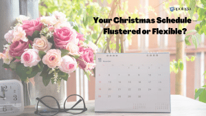 Your Christmas Schedule – Flustered or Flexible? Blog Post by Davis Carman
