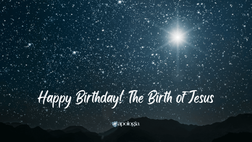 Happy Birthday! The Birth of Jesus - Apologia