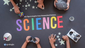 Six Tips to Inspire Your Homeschool Science