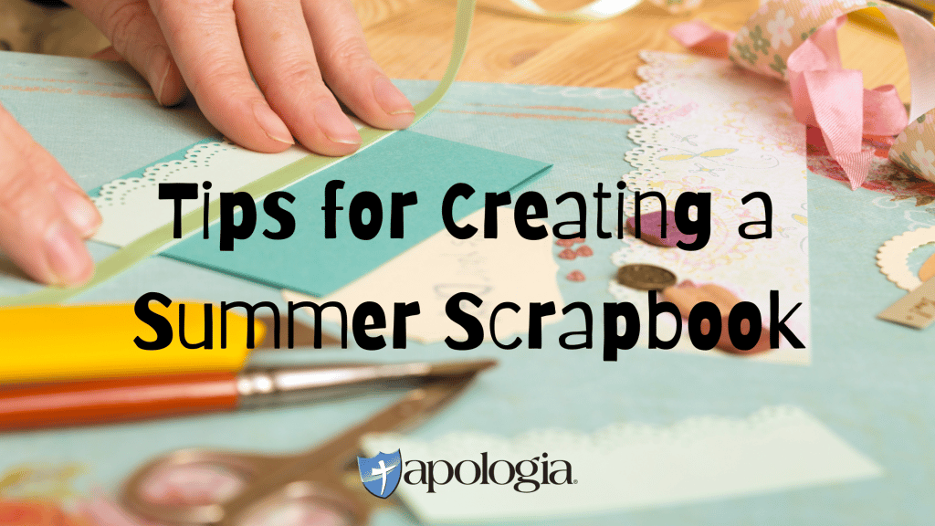 Tips for Creating a Summer Scrapbook Apologia