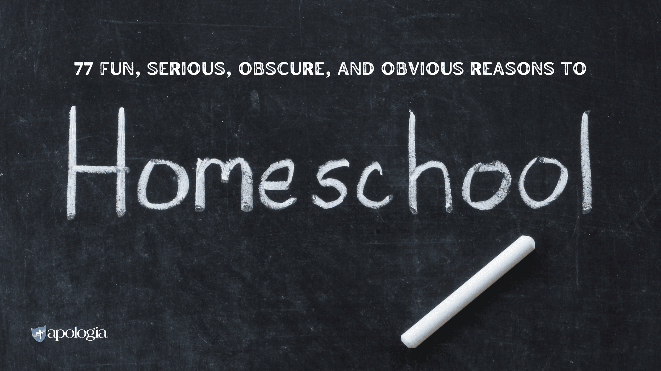 77 Fun, Serious, Obscure, and Obvious Reasons to Homeschool