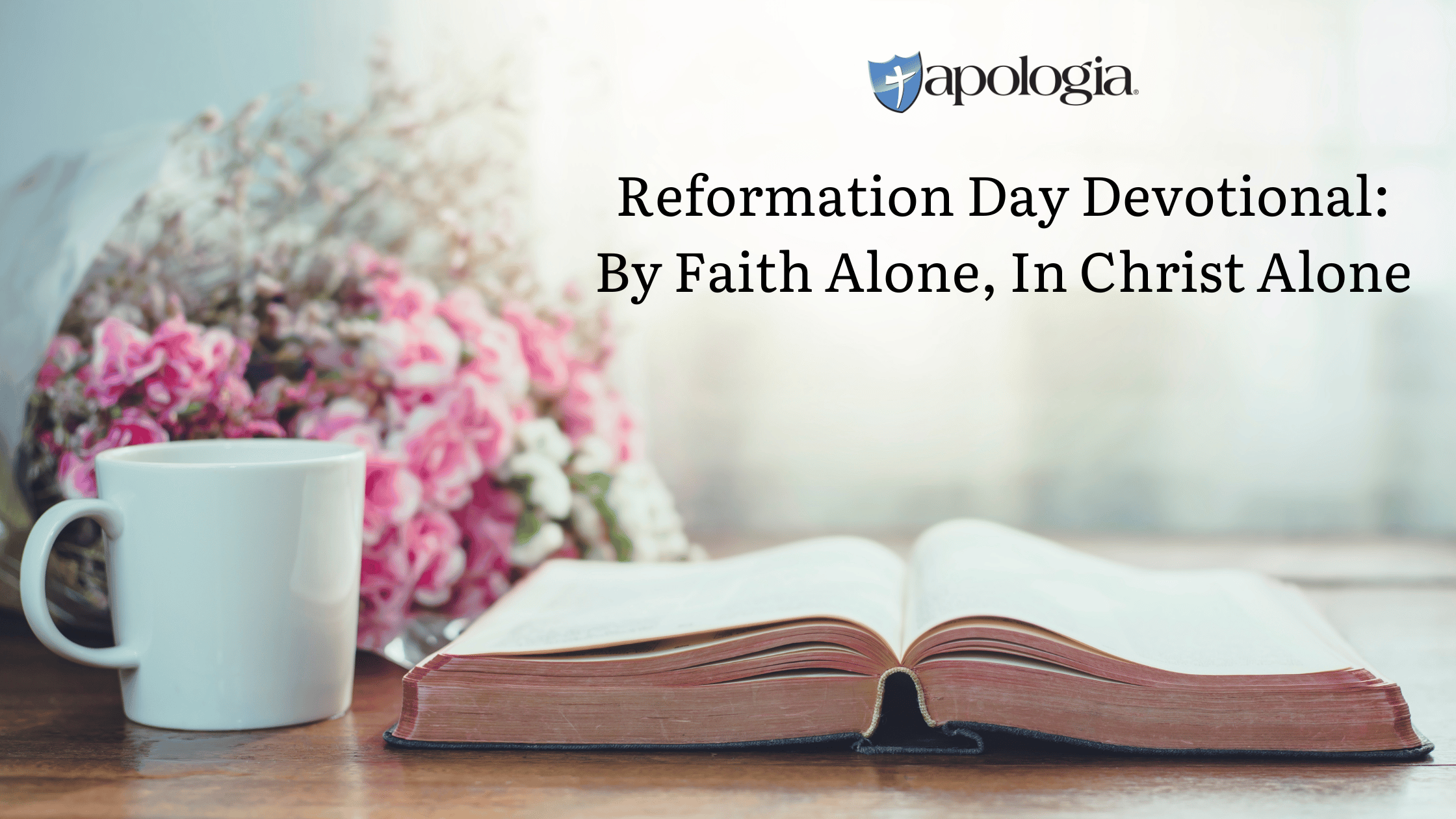 Reformation Day Devotional: By Faith Alone, In Christ Alone