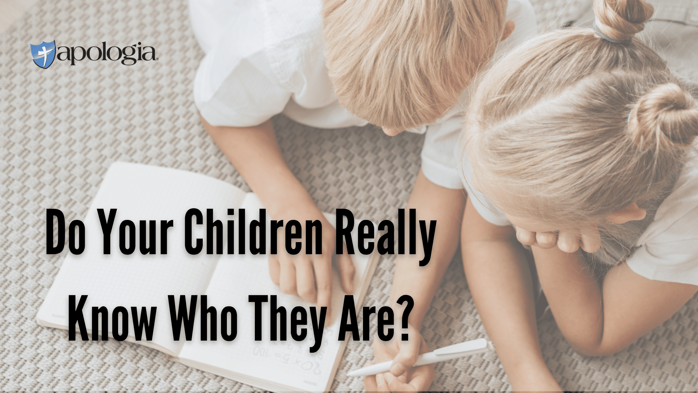 Do Your Children Really Know Who They Are