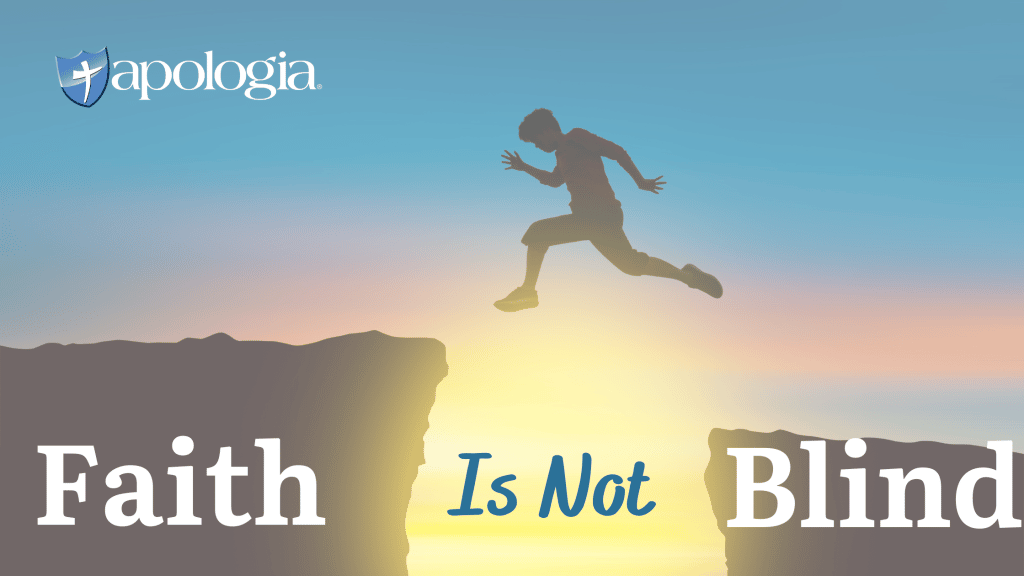 Faith is NOT Blind Apologia