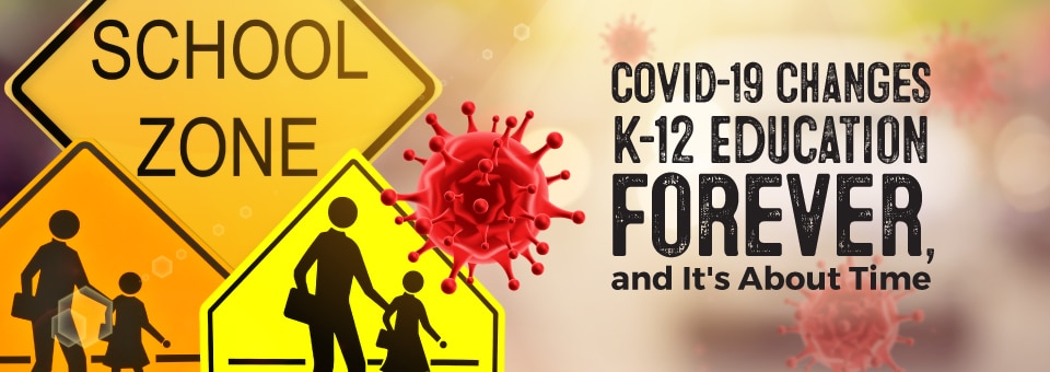 Covid-19 changes K-12 Education