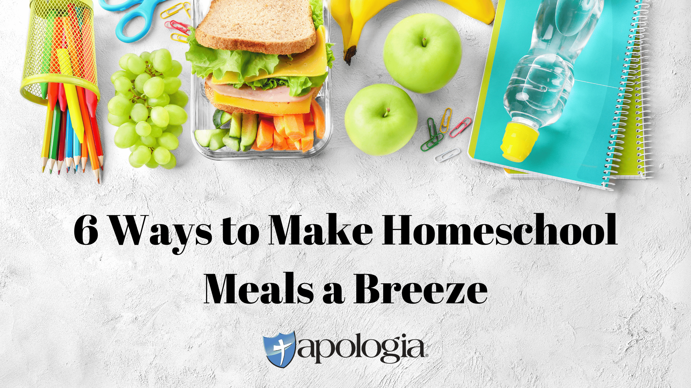6 Ways to Make Homeschool Meals a Breeze