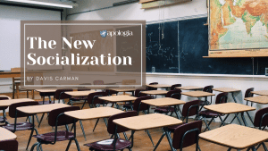 The New Socialization, Blog post by Davis Carman