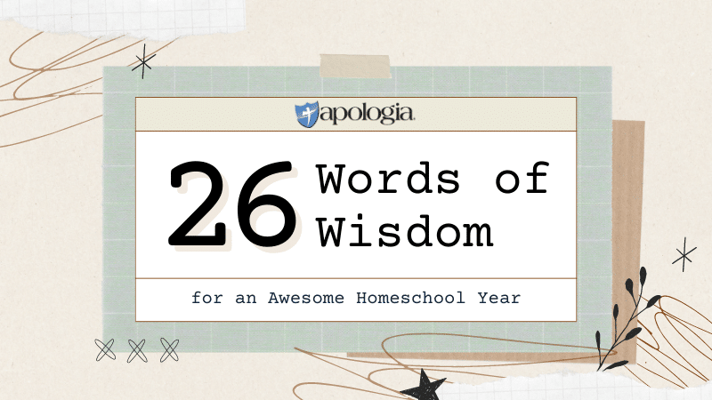 26 Words of Wisdom for an Awesome Homeschool Year