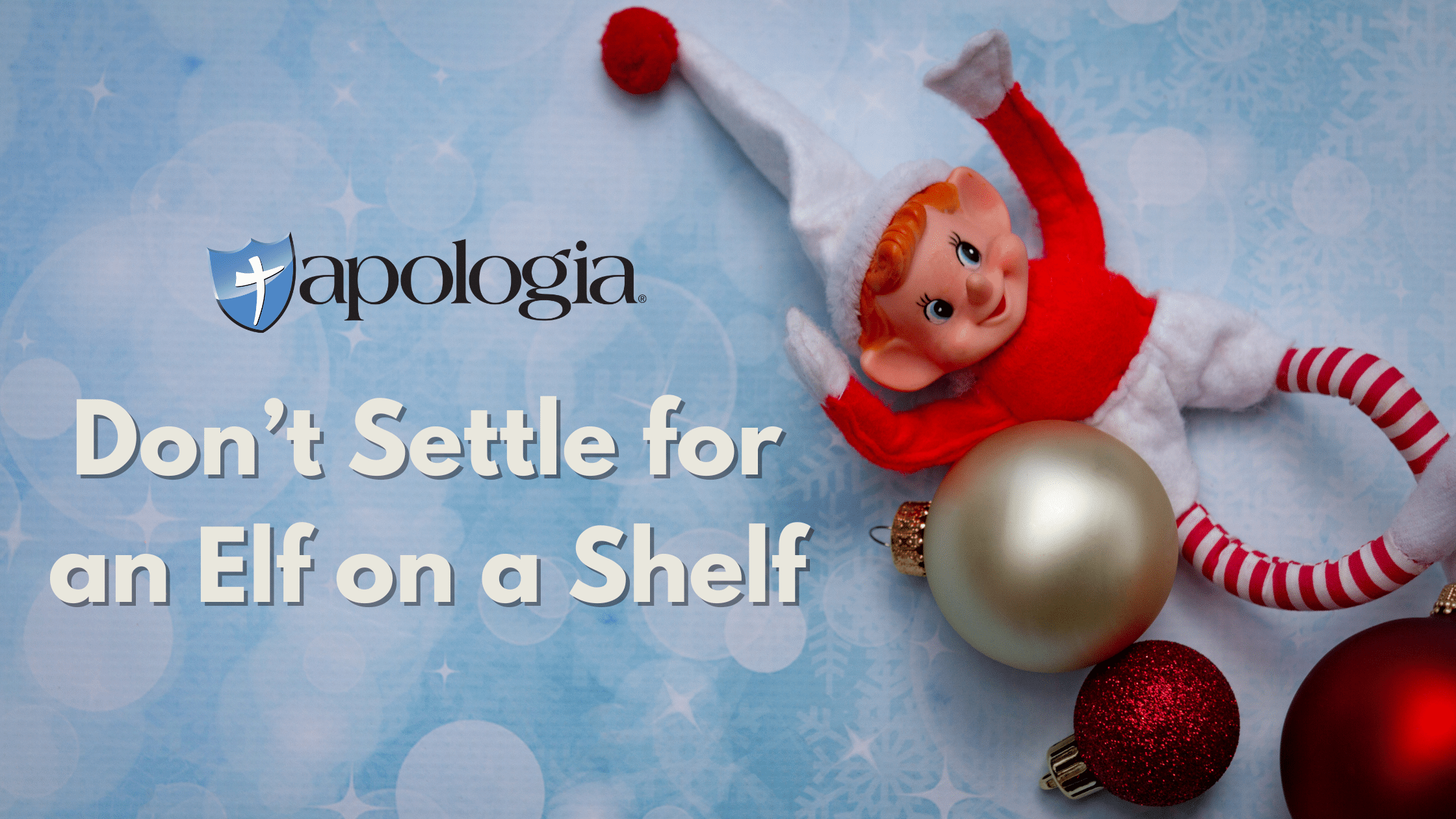 Don’t Settle for an Elf on a Shelf