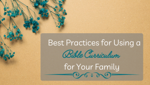 Best Practices for Using A Bible Curriculum for your Family blog feature image