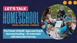 The Power of Multi-Age Learning in Homeschooling - An Interview with Rachael Carman blog feature image