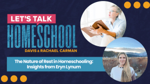 The Nature of Rest in Homeschooling: Insights from Eryn Lynum blog post feature image