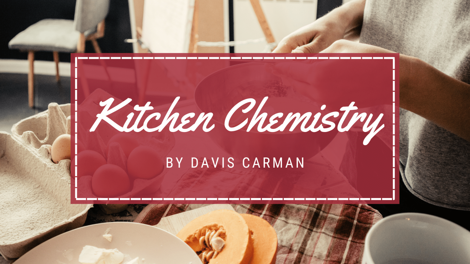 Kitchen Chemistry blog feature image - a woman is baking in the background